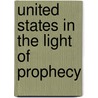 United States in the Light of Prophecy door Uriah Smith