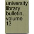 University Library Bulletin, Volume 12