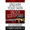 Unleash Your Faith--Unlock God's Power door James Dixon