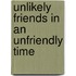 Unlikely Friends In An Unfriendly Time
