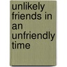 Unlikely Friends In An Unfriendly Time by Jeanne Shirk
