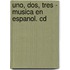 Uno, Dos, Tres - Musica En Espanol. Cd