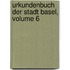 Urkundenbuch Der Stadt Basel, Volume 6