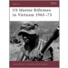 Us Marine Rifleman In Vietnam, 1965-73 by Paul Chappell
