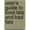 User's Guide To Food Fats And Bad Fats door Marie Moneysmith