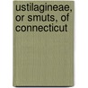 Ustilagineae, Or Smuts, of Connecticut door Herbert William Conn