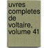 Uvres Completes de Voltaire, Volume 41