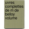 Uvres Complettes De M De Belloy Volume door Belloy