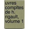 Uvres Compltes de H. Rigault, Volume 1 door Onbekend