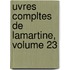 Uvres Compltes de Lamartine, Volume 23