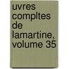 Uvres Compltes de Lamartine, Volume 35 by Alphonse De Lamartine