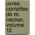 Uvres Compltes de M. Necker, Volume 12