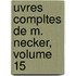 Uvres Compltes de M. Necker, Volume 15