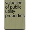 Valuation Of Public Utility Properties door Henry Floy