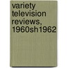 Variety Television Reviews, 1960sh1962 door Howard Prouty