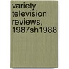 Variety Television Reviews, 1987sh1988 door Howard Prouty