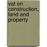 Vat On Construction, Land And Property by Unknown
