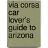 Via Corsa Car Lover's Guide to Arizona