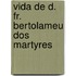 Vida De D. Fr. Bertolameu Dos Martyres