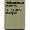 Vietnamese Military Ranks And Insignia by Miriam T. Timpledon