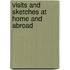Visits And Sketches At Home And Abroad