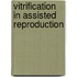 Vitrification in Assisted Reproduction