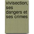 Vivisection, Ses Dangers Et Ses Crimes
