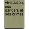 Vivisection, Ses Dangers Et Ses Crimes by D. Metzger