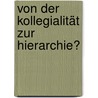 Von der Kollegialität zur Hierarchie? door Otto Hüther