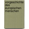 Vorgeschichte Des Europischen Menschen door Friedrich Ratzel