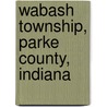 Wabash Township, Parke County, Indiana door Miriam T. Timpledon