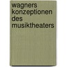 Wagners Konzeptionen des Musiktheaters by Kework Kalustian
