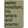 Walter Headlam, His Letters And Poems; door Walter George Headlam