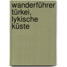 Wanderführer Türkei, Lykische Küste by Georg Henke