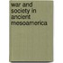War and Society in Ancient Mesoamerica