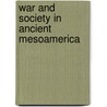 War and Society in Ancient Mesoamerica by Ross Hassig