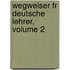 Wegweiser Fr Deutsche Lehrer, Volume 2