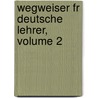 Wegweiser Fr Deutsche Lehrer, Volume 2 door Friedrich Adolph Wilhelm Diesterweg