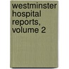 Westminster Hospital Reports, Volume 2 door Westminster Hospital