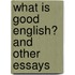 What Is Good English? And Other Essays