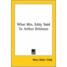 What Mrs. Eddy Said To Arthur Brisbane by Mary Baker G. Eddy