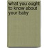 What You Ought To Know About Your Baby