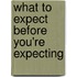 What to Expect Before You're Expecting