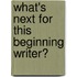 What's Next For This Beginning Writer?