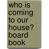 Who Is Coming to Our House? Board Book door Joseph Slate
