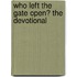 Who Left the Gate Open? the Devotional