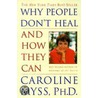 Why People Don't Heal And How They Can by Caroline Myss