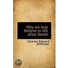 Why We May Believe In Life After Death by Charles Edward Jefferson