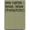 Wie nahte - Leise, leise (Freischütz) door Carl Maria von Weber