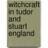Witchcraft In Tudor And Stuart England